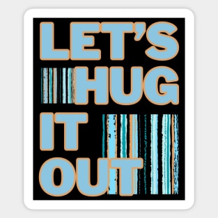 Let's Hug It Out! Sticker